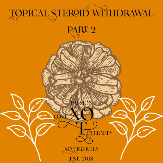 Topical Steroid Withdrawal Part 2 - XO Tigerlily